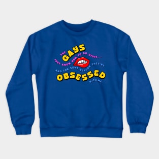 The Gays They're Obsessed With Me Crewneck Sweatshirt